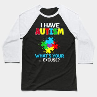 I Have Autism What's Your Excuse Autism Awareness Baseball T-Shirt